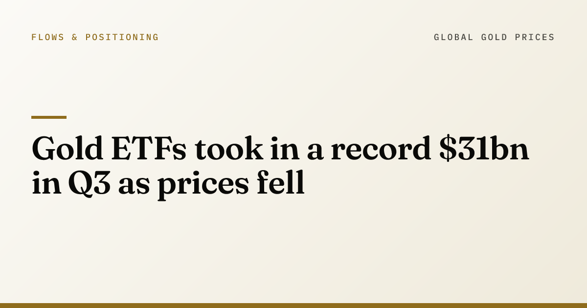 Gold ETFs took in a record $31bn in Q3 as prices fell